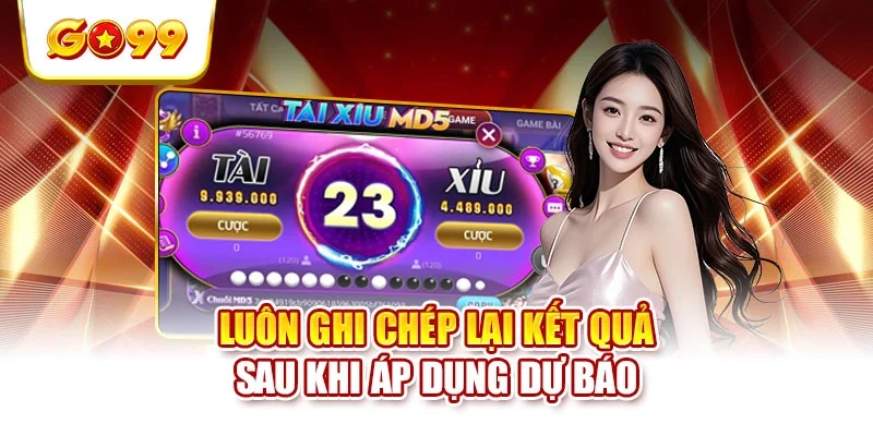 Luôn ghi chép lại kết quả sau khi áp dụng dự báo