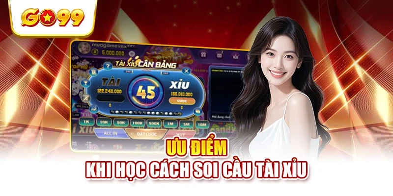 Ưu điểm khi học cách soi cầu tài xỉu