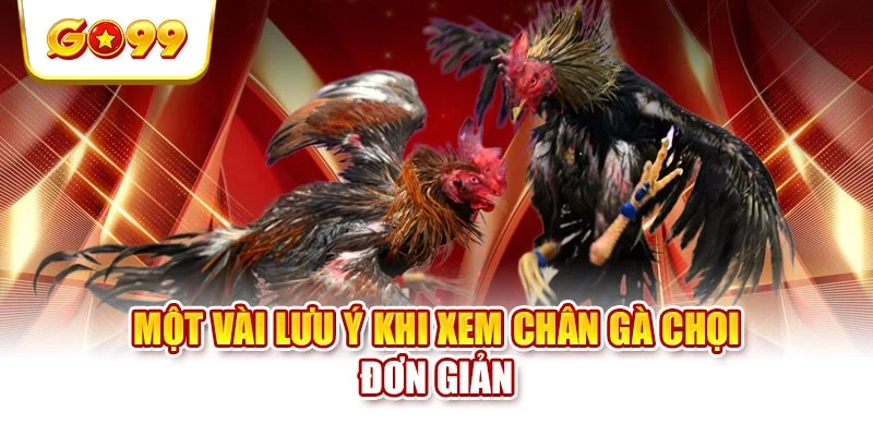 Một vài lưu ý khi xem chân gà chọi đơn giản