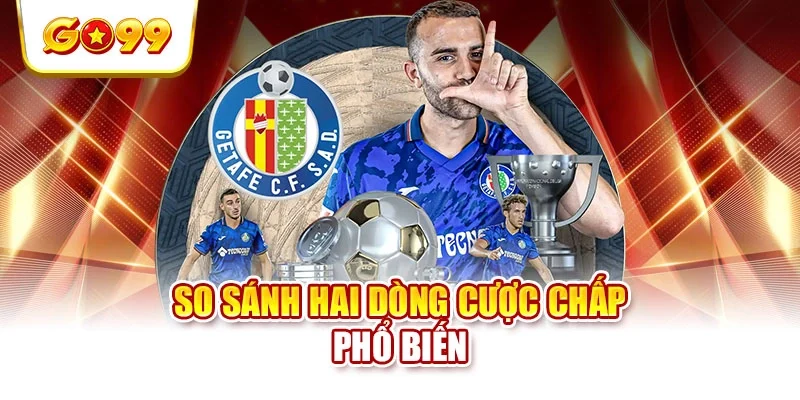 So sánh hai dòng cược chấp phổ biến So sánh hai dòng cược chấp phổ biến