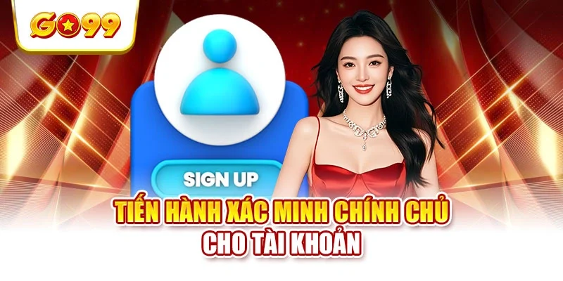 Tiến hành xác minh chính chủ cho tài khoản Tiến hành xác minh chính chủ cho tài khoản