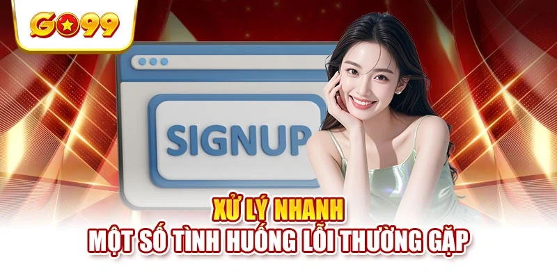 Xử lý nhanh một số tình huống lỗi thường gặp Xử lý nhanh một số tình huống lỗi thường gặp