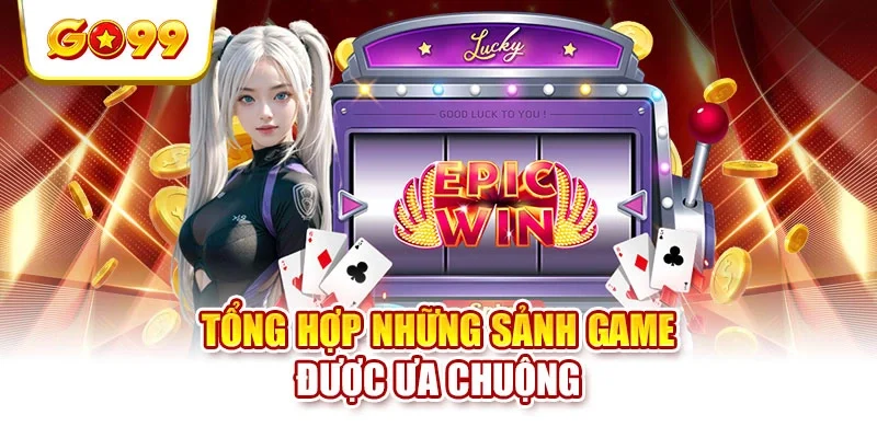 Tổng hợp những sảnh game được ưa chuộng Tổng hợp những sảnh game được ưa chuộng