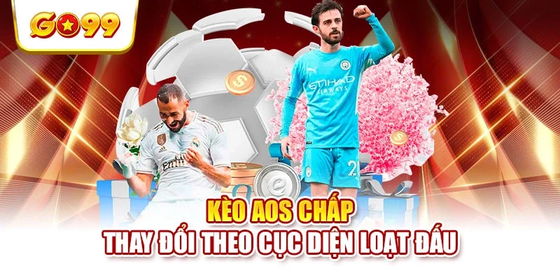 Kèo AOS chấp thay đổi theo cục diện loạt đấu Kèo AOS chấp thay đổi theo cục diện loạt đấu