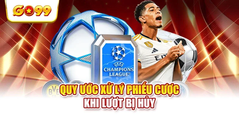 Quy ước xử lý phiếu cược khi lượt bị hủy Quy ước xử lý phiếu cược khi lượt bị hủy