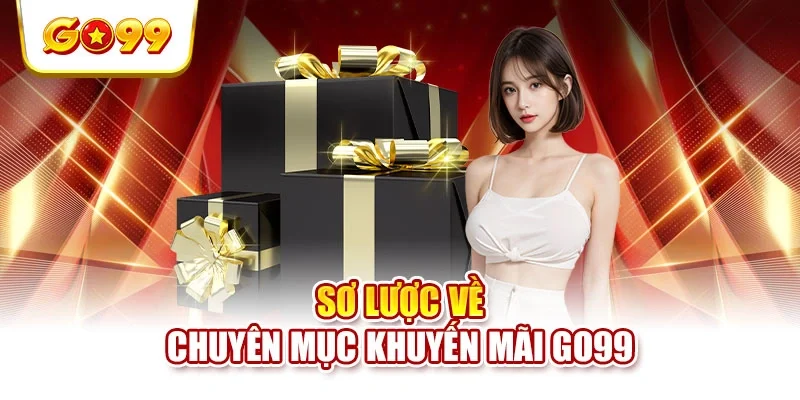 Sơ lược về chuyên mục khuyến mãi GO99