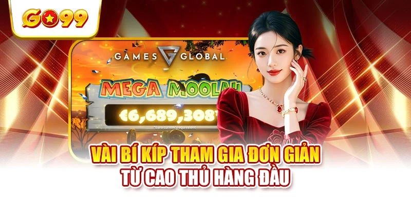 Vài bí kíp tham gia đơn giản từ cao thủ hàng đầu