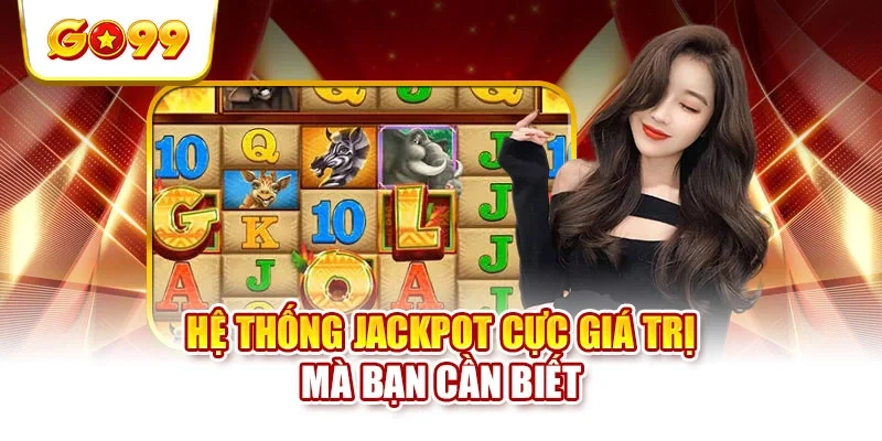 Hệ thống jackpot cực giá trị mà bạn cần biết