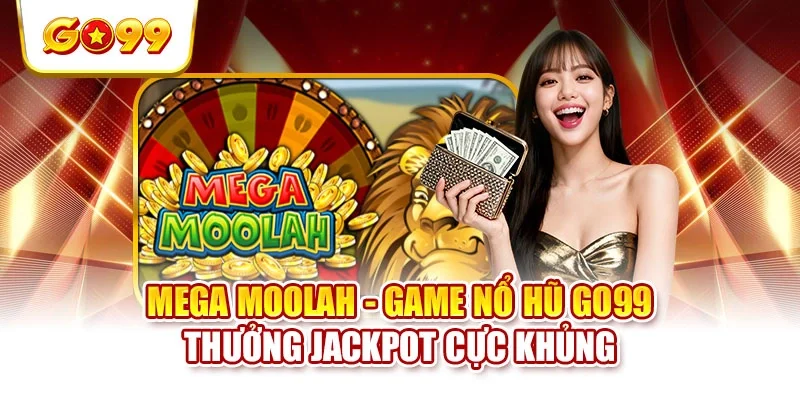 Mega Moolah - Game Nổ Hũ GO99 Thưởng Jackpot Cực Khủng
