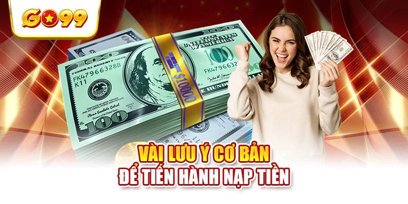 Vài lưu ý cơ bản để tiến hành nạp tiền