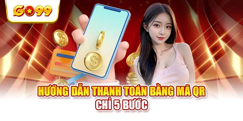 Hướng dẫn thanh toán bằng mã QR chỉ 5 bước