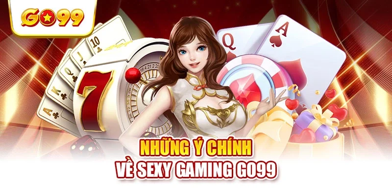Những ý chính về Sexy Gaming GO99