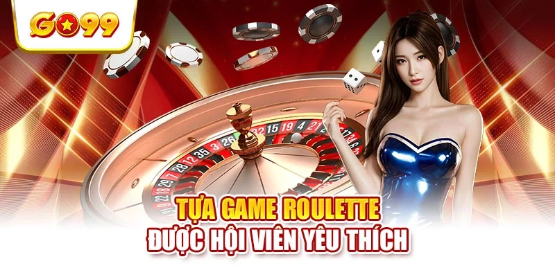 Tựa game Roulette được hội viên yêu thích