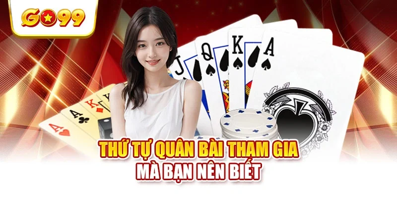 Thứ tự quân bài tham gia mà bạn nên biết