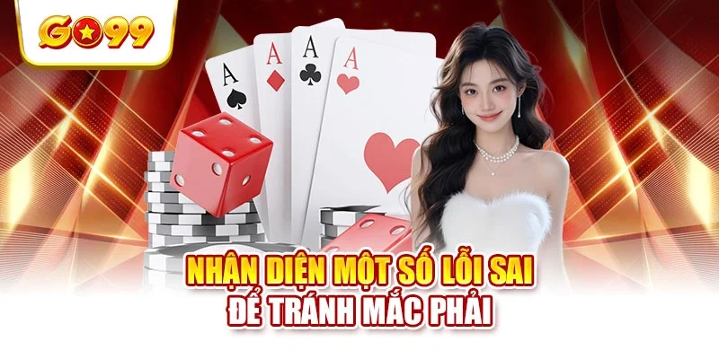 Nhận diện một số lỗi sai để tránh mắc phải