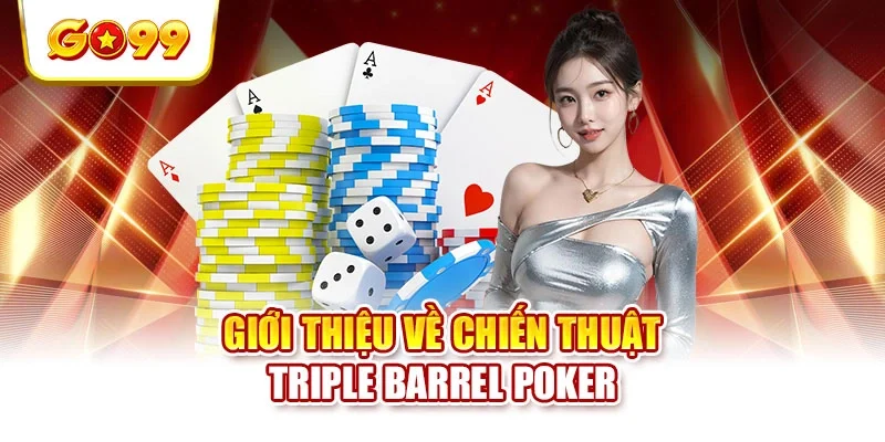 Giới thiệu về chiến thuật triple barrel poker
