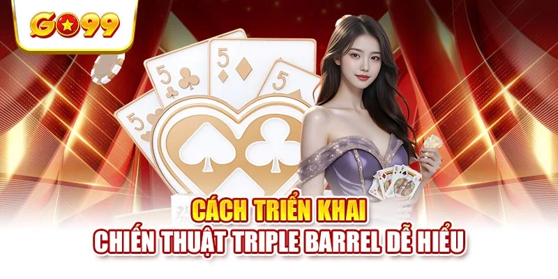 Cách triển khai chiến thuật triple barrel dễ hiểu