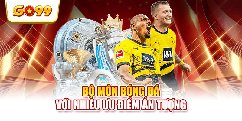 Bộ môn bóng đá với nhiều ưu điểm ấn tượng Bộ môn bóng đá với nhiều ưu điểm ấn tượng