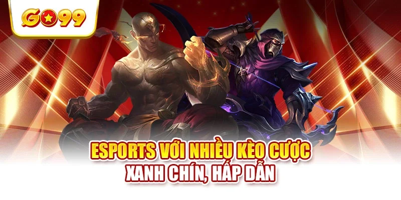 Esports với nhiều kèo cược xanh chín, hấp dẫn Esports với nhiều kèo cược xanh chín, hấp dẫn