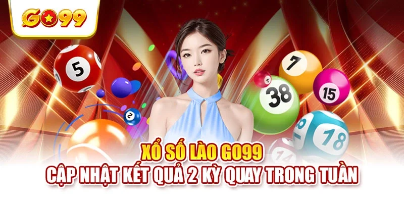 Xổ Số Lào GO99 - Cập Nhật Kết Quả 2 Kỳ Quay Trong Tuần