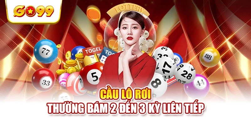 Cầu lô rơi thường bám 2 đến 3 kỳ liên tiếp