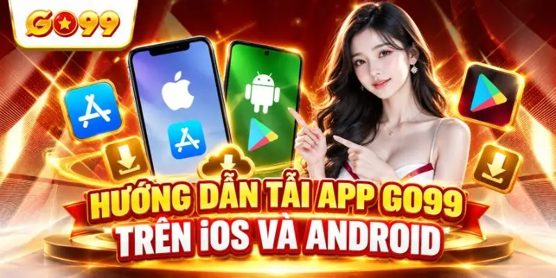 Các bước cài đặt ứng dụng GO99 trên cả iOS và Android
